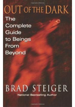 Out of the Dark: The Complete Guide to Beings from Beyond