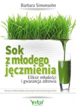 Sok z młodego jęczmienia Eliksir młodości i gwarancja zdrowia