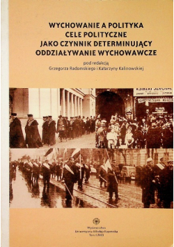 Wychowanie a polityka. Cele polityczne jako czynnik determinujący oddziaływanie wychowawcze