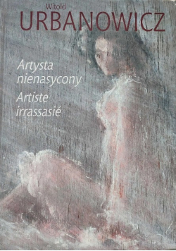 Witold Urbanowicz Artysta nienasycony