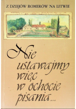 Nie ustawajmy więc w ochocie pisania
