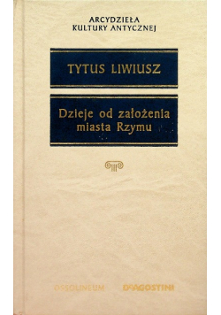 Arcydzieła Kultury Antycznej Dzieje od założenia miasta Rzymu