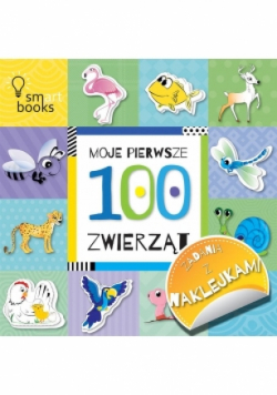 Moje pierwsze 100 zwierząt Zadania z naklejkami