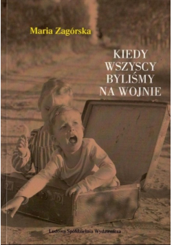 Kiedy wszyscy byliśmy na wojnie