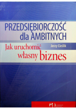 Przedsiębiorczość dla ambitnych jak uruchomić własny biznes