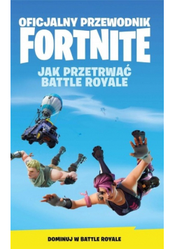 Oficjalny Przewodnik Fortnite Jak Przetrwać Battle Royale