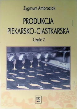 Produkcja piekarsko ciastkarska Część 2  Podręcznik