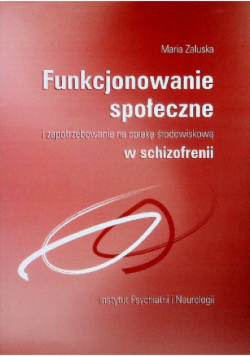 Funkcjonowanie społeczne i zapotrzebowanie na opiekę środowiskową w schizofrenii