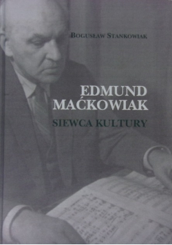 Edmund Maćkowiak. Siewca kultury