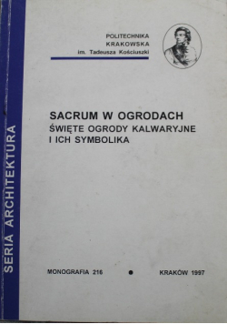 Sacrum w ogrodach Święte ogrody Kalwaryjne i ich symbolika