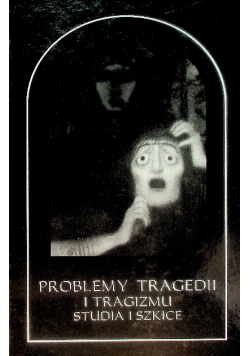 Problemy tragedii i tragizmu sztuka i szkice
