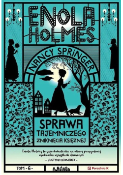 Enola Holmes Sprawa tajemniczwgo zniknięcia księżnej Tom 6