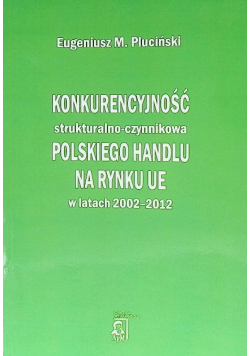 Konkurencyjność strukturalno-czynnikowa polskiego handlu na rynku UE w latach 2002 - 2012