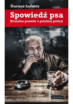 Spowiedź psa Brutalna prawda o polskiej policji