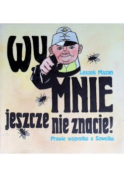 Wy mnie jeszcze nie znacie Prawie wszystko o Szwejku