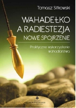 Wahadełko a radiestezja Nowe spojrzenie