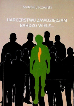 Harcerstwu zawdzięczam bardzo wiele