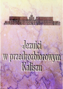 Jezuici w przedrozbiorowym Kaliszu