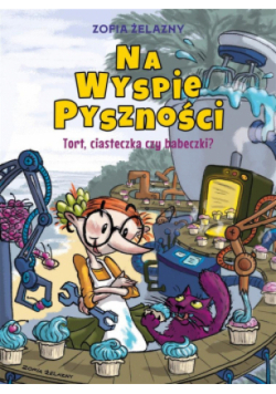 Na Wyspie Pyszności. Tort, ciasteczka czy babeczki? Tom 1