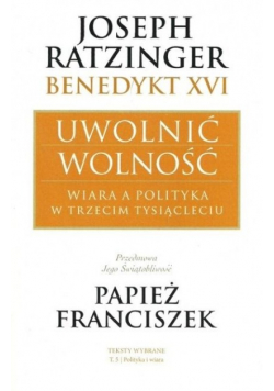 Joseph Ratzinger Benedykt XVI Uwolnić wolność