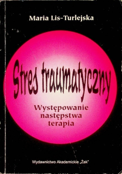 Stres traumatyczny Występowanie następstwa terapia