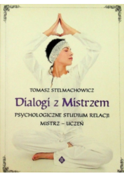 Dialogi z mistrzem psychologiczne studium relacji mistrz - uczeń