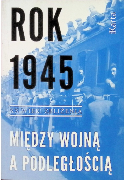 Rok 1945 Między wojną a podległością