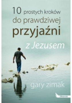 10 prostych kroków do prawdziwej przyjaźni z Jezusem