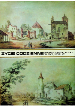 Życie codzienne małego miasteczka w XVII i XVIII w