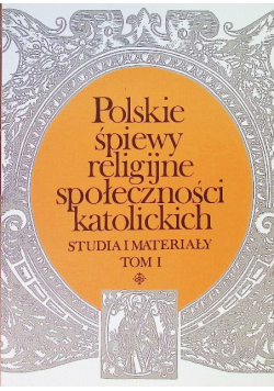 Polskie śpiewy religijne społeczności katolickich Tom 1