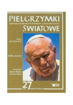 Pielgrzymki światowe Kronika papieskich podróży zagranicznych