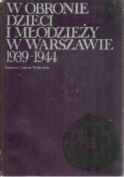 W obronie dzieci i młodzieży w Warszawie 1939-1344