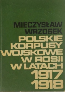 Polskie korpusy wojskowe w Rosji w latach 1917 - 1918