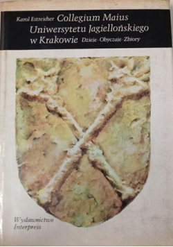 Collegium Maius Uniwersytetu Jagielońskiego w Krakowie. Dzieje. Obyczaje.  Zbiory