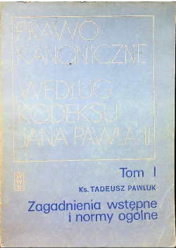 Prawo Kanoniczne według kodeksu Jana Pawła II Tom I