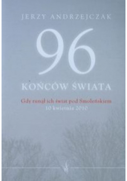 96 końców świata Gdy runął ich świat pod Smoleńskiem