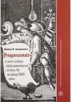Progymnasmata w teorii i praktyce szkoły humanistycznej od końca XV do połowy XVIII wieku