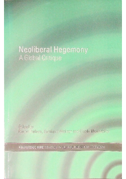 Neoliberal Hegemony: A Global Critique
