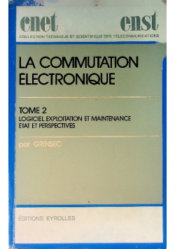 La Commutation electronique. Tome 2. Logiciel, exploitation et maintenance, etat et perspectives.