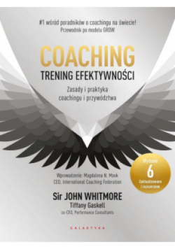 Coaching – trening efektywności. Zasady i praktyka coachingu i przywództwa