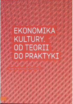 Ekonomika kultury Od teorii do praktyki