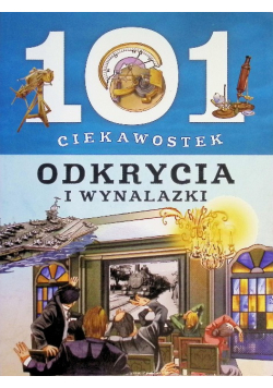 101 ciekawostek. Odkrycia i wynalazki
