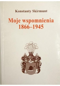 Moje wspomnienia 1866 1945