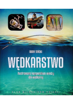 Wędkarstwo ilustrowane kompendium wiedzy dla wędkarzy