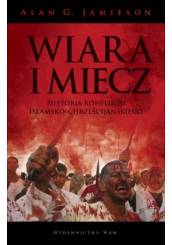 Wiara i miecz historia konfliktu islamsko chrześcijańskiego