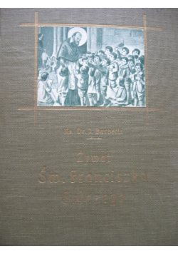 Żywot Św Franciszka Salezego 1913 r.