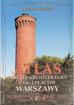 Atlas dawnej architektury ulic i placów Warszawy