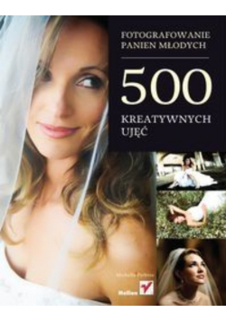 Fotografowanie panien młodych 500 kreatywnych ujęć