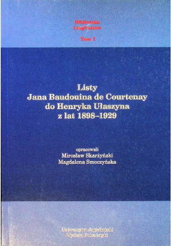 Listy Jana Baudouina de Courtenay do Henryka Ułaszyna z lat 1898 - 1929 Tom 1