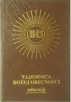 Tajemnica Bożej obecności. Adoracje